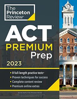 READ EPUB KINDLE PDF EBOOK Princeton Review ACT Premium Prep, 2023: 8 Practice Tests + Content Revie