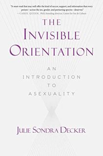 [View] EBOOK EPUB KINDLE PDF The Invisible Orientation: An Introduction to Asexuality * Next Generat