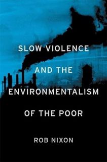 READ [EBOOK EPUB KINDLE PDF] Slow Violence and the Environmentalism of the Poor by  Rob Nixon ✓