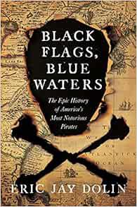 Get [EBOOK EPUB KINDLE PDF] Black Flags, Blue Waters: The Epic History of America's Most Notorious P