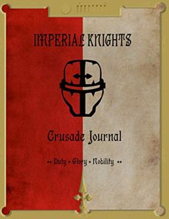 [GET] EPUB KINDLE PDF EBOOK Imperial Knights Crusade Journal Duty Glory Nobility: Battle Record Jour