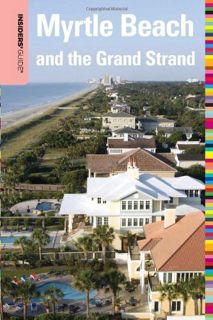 [View] EPUB KINDLE PDF EBOOK Insiders' Guide to Myrtle Beach and the Grand Strand, 10th (Insiders' G