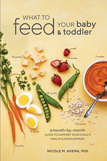 [ACCESS] KINDLE PDF EBOOK EPUB What to Feed Your Baby and Toddler: A Month-by-Month Guide to Support