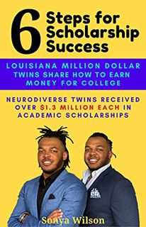 [GET] [PDF EBOOK EPUB KINDLE] 6 Steps for Scholarship Success: Louisiana Million Dollar Twins Share