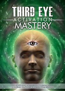 READ [PDF EBOOK EPUB KINDLE] Third Eye: Third Eye Activation Mastery, Proven And Fast Working Techni