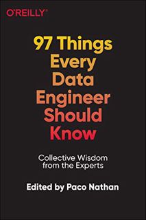 ACCESS [KINDLE PDF EBOOK EPUB] 97 Things Every Data Engineer Should Know by  Paco Nathan ✓
