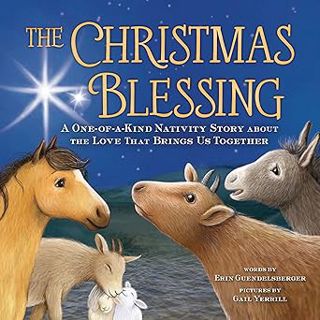 The Christmas Blessing: A One-of-a-Kind Nativity Story for Kids about the Love That Brings Us Togeth