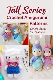 [READ] EPUB KINDLE PDF EBOOK Tall Series Crochet Amigurumi Patterns: Simple Steps for Beginner by  J