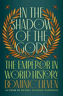 [VIEW] [PDF EBOOK EPUB KINDLE] In the Shadow of the Gods: The Emperor in World History by  Dominic L