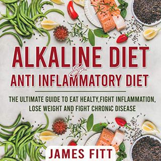 VIEW EPUB KINDLE PDF EBOOK Alkaline Diet & Anti Inflammatory Diet: The Ultimate Guide to Eat Healty,