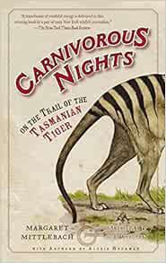 GET EPUB KINDLE PDF EBOOK Carnivorous Nights: On the Trail of the Tasmanian Tiger by Margaret Mittel