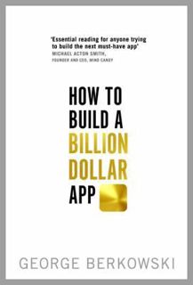 Read How to Build a Billion Dollar App Author George Berkowski FREE *(Book)