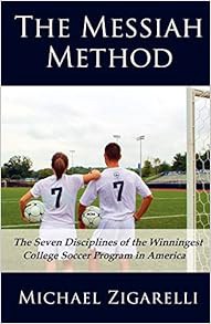 E.B.O.O.K.✔️ The Messiah Method: The Seven Disciplines of the Winningest College Soccer Program in A