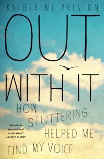 [ACCESS] [EPUB KINDLE PDF EBOOK] Out With It: How Stuttering Helped Me Find My Voice by  Katherine P
