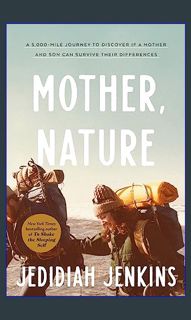 <PDF> 📖 Mother, Nature: A 5,000-Mile Journey to Discover if a Mother and Son Can Survive Their