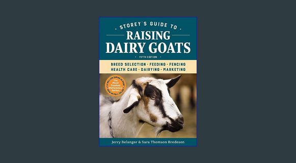 $$EBOOK ✨ Storey's Guide to Raising Dairy Goats, 5th Edition: Breed Selection, Feeding, Fencing