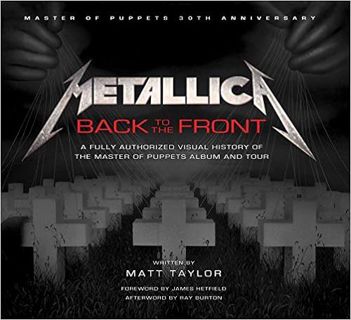 [PDF❤️Download✔️ Metallica: Back to the Front: A Fully Authorized Visual History of the Master of Pu