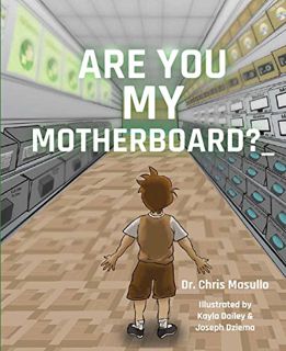 VIEW [PDF EBOOK EPUB KINDLE] Are You My Motherboard? by  Chris Masullo 📥