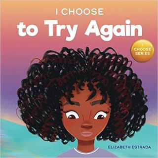 (Download❤️eBook)✔️ I Choose to Try Again: A Colorful, Rhyming Picture Book About Perseverance and D