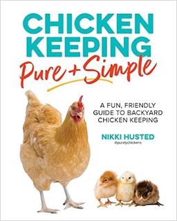 PDF ⚡ (DOWNLOAD) ❤️ Chicken Keeping Pure and Simple: A Fun, Friendly Guide to Backyard Chi