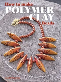 [View] EBOOK EPUB KINDLE PDF How to Make Polymer Clay Beads: 35 step-by-step projects for beautiful