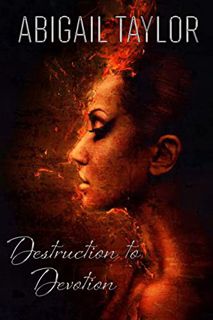 [Access] EPUB KINDLE PDF EBOOK Destruction to Devotion: A Journey of Heartbreak to Healing by  Abiga