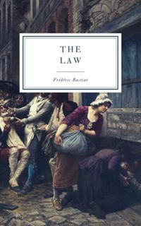 View KINDLE PDF EBOOK EPUB The Law by  Frédéric Bastiat &  Patrick James Stirling 📖