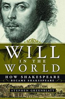 [Access] EPUB KINDLE PDF EBOOK Will in the World: How Shakespeare Became Shakespeare by  Stephen Gre