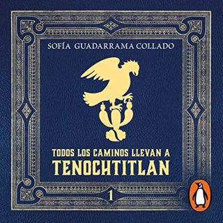 GET [KINDLE PDF EBOOK EPUB] Todos los caminos llevan a Tenochtitlán, Vol. 1 [All Roads Lead to Tenoc