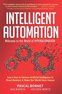 Read [EPUB KINDLE PDF EBOOK] INTELLIGENT AUTOMATION: Learn how to harness Artificial Intelligence to