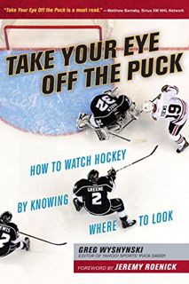 [GET] EPUB KINDLE PDF EBOOK Take Your Eye Off the Puck: How to Watch Hockey By Knowing Where to Look