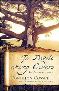 Read EBOOK EPUB KINDLE PDF To Dwell among Cedars (The Covenant House) by Connilyn Cossette 🖍️