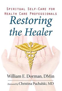 Access [KINDLE PDF EBOOK EPUB] Restoring the Healer: Spiritual Self-Care for Health Care Professiona