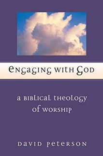 Access EBOOK EPUB KINDLE PDF Engaging with God: A Biblical Theology of Worship by  David G. Peterson