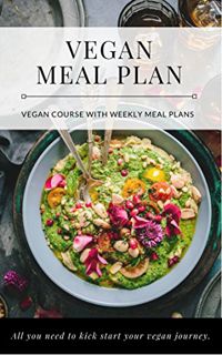 [READ] KINDLE PDF EBOOK EPUB VEGAN MEAL PLAN: Vegan Course with Weekly Meal Plans and Super Tasty Re