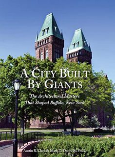 [View] PDF EBOOK EPUB KINDLE A City Built By Giants: The Architectural Masters That Shaped Buffalo,