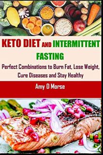 Access EBOOK EPUB KINDLE PDF Keto Diet and Intermittent Fasting: Perfect Combination to Burn Fat, Lo