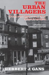 Read [EPUB KINDLE PDF EBOOK] Urban Villagers: Group and Class in the Life of Italian-Americans by  H