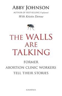 [View] KINDLE PDF EBOOK EPUB The Walls Are Talking: Former Abortion Clinic Workers Tell Their Storie
