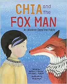 [GET] [EBOOK EPUB KINDLE PDF] Chia and the Fox Man: An Alaskan Dena'ina Fable by Barbara J. Atwater,