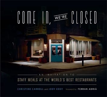 Read EBOOK EPUB KINDLE PDF Come In, We're Closed: An Invitation to Staff Meals at the World's Best R