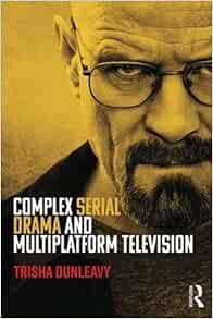 VIEW EPUB KINDLE PDF EBOOK Complex Serial Drama and Multiplatform Television by Trisha Dunleavy 📝