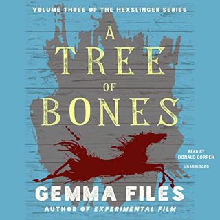 VIEW [PDF EBOOK EPUB KINDLE] A Tree of Bones: The Hexslinger Series, Book 3 by  Gemma Files,Donald C