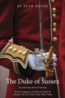[GET] EBOOK EPUB KINDLE PDF The Duke Of Sussex Duke Augustus Frederic KG, KT, GCB, PRS, FRSA: Duke O