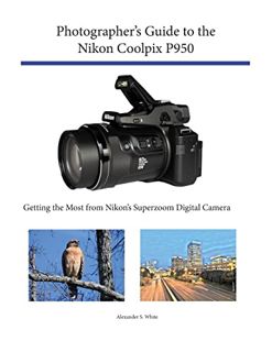 Read [PDF EBOOK EPUB KINDLE] Photographer's Guide to the Nikon Coolpix P950: Getting the Most from N