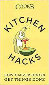 [ACCESS] [KINDLE PDF EBOOK EPUB] Kitchen Hacks: How Clever Cooks Get Things Done by America's Test K