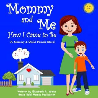 [View] EPUB KINDLE PDF EBOOK Mommy and Me - How I Came to Be: A Mommy & Child Family Story by  Eliza