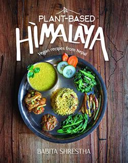 [VIEW] KINDLE PDF EBOOK EPUB Plant-Based Himalaya: Vegan Recipes from Nepal by  Babita Shrestha 🖋️