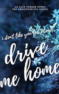 [Get] [EPUB KINDLE PDF EBOOK] I Don't Like You, But Please Drive Me Home (Christmas Eve Book 2) by A