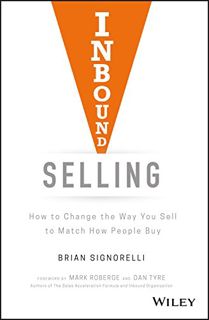 GET EBOOK EPUB KINDLE PDF Inbound Selling: How to Change the Way You Sell to Match How People Buy by
